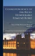 Correspondence of the Right Honourable Edmund Burke: Between the Year 1744 and the Period of His Decease, in 1797; Volume 1