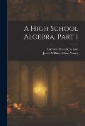 A High School Algebra, Part 1