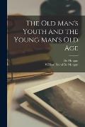 The Old Man's Youth and the Young Man's Old Age