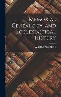 Memorial Genealogy, and Ecclesiastical History