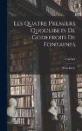 Les Quatre Premiers Quodlibets De Godefroid De Fontaines: (Texte In?dit)