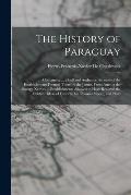 The History of Paraguay: Containing ... a Full and Authentic Account of the Establishments Formed There by the Jesuits, From Among the Savage N