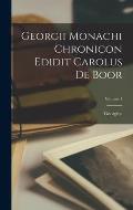 Georgii Monachi Chronicon Edidit Carolus De Boor; Volume 1