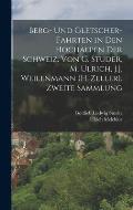 Berg- Und Gletscher-Fahrten in Den Hochalpen Der Schweiz. Von G. Studer, M. Ulrich, J.J. Weilenmann (H. Zeller). Zweite Sammlung