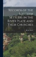Records of the Scottish Settlers in the River Plate and Their Churches