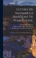 Lettres De Madame La Marquise De Pompadour,: Depuis Mdccliii Jusqu'? Mdcclxii Inclusivement. ...