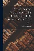 Principes De Comp?tence Et De Juridiction Administratives; Volume 2