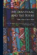 The Transvaal and the Boers: A Short History of the South African Republic, With a Chapter On the Orange Free State