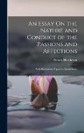 An Essay On the Nature and Conduct of the Passions and Affections: With Illustrations Upon the Moral Sense