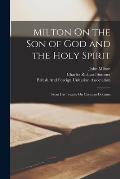 Milton On the Son of God and the Holy Spirit: From His Treatise On Christian Doctrine