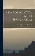 Asia Polyglotta. [With] Sprachatlas