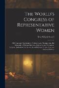 The World's Congress of Representative Women: Civil Law and Government. Industries and Occupations. the Solidarity of Human Interests. Education and L