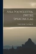 Asia Polyglotta. [With] Sprachatlas