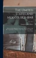 The United States and Mexico, 1821-1848: A History of the Relations Between the Two Countries From the Independence of Mexico to the Close of the War