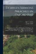 Eighteen Sermons Preached in Oxford 1640: Of Conversion, Unto God. of Redemption, & Justification, by Christ. by the Right Reverend James Usher, Late
