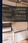 St. Francis of Assisi: His Times, Life and Work; Lectures Delivered in Substance in the Ladye Chapel of Worcester Cathedral in the Lent of 18