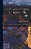 Le Prince Eug?ne Et Murat, 1813-1814: Op?rations Militaires, N?gociations Diplomatiques; Volume 2