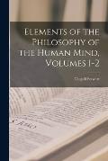 Elements of the Philosophy of the Human Mind, Volumes 1-2