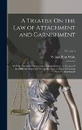 A Treatise On the Law of Attachment and Garnishment: With an Appendix Containing a Compilation of the Statutes of the Different States and Territories