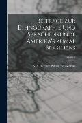 Beitr?ge Zur Ethnographie Und Sprachenkunde Amerika's Zumal Brasiliens; Volume 2