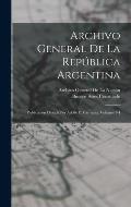 Archivo General De La Rep?blica Argentina: Publicacion Dirijida Por Adolfo P. Carranza, Volumes 3-4