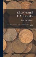 Monnaies Gauloises: Description Raisonn?e De La Collection De M. P. Charles Robert