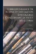 Correspondance De Rubens Et Documents ?pistolaires Concernant Sa Vie Et Ses OEuvres; Volume 3