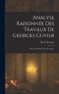 Analyse Raisonn?e Des Travaux De Georges Cuvier: Pr?c?d?e De Son ?loge Historique