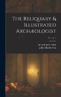The Reliquary & Illustrated Arch?ologist; Volume 1
