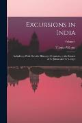 Excursions in India: Including a Walk Over the Himalaya Mountains, to the Sources of the Jumna and the Ganges; Volume 1