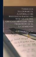 Tensaurus Italograecus, Ausf?hrliches Historisch-Kritisches W?rtebuch Der Griechischen Lehn- Und Fremdw?rter Im Lateinischen