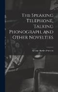 The Speaking Telephone, Talking Phonograph, and Other Novelties