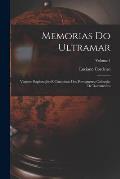 Memorias Do Ultramar: Viagens, Explora??es E Conquistas Dos Portuguezes; Collec??o De Documentos; Volume 1