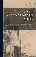 The Lives of Vasco Nunez De Balboa: The Discoverer of the Pacific Ocean, Hernando Cortes, the Conqueror of Mexico, and Francisco Pizarro, the Conquero