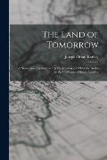 The Land of Tomorrow: A Newspaper Exploration Up the Amazon and Over the Andes to the California of South America
