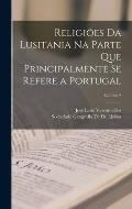 Religi?es Da Lusitania Na Parte Que Principalmente Se Refere a Portugal; Volume 2