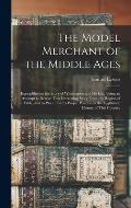 The Model Merchant of the Middle Ages: Exemplified in the Story of Whittington and His Cat: Being an Attempt to Rescue That Interesting Story From the