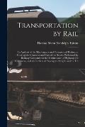 Transportation by Rail: An Analysis of the Maintenance and Operation of Railroads, Showing the Character and Cost of the Service Performed by