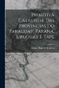 Primitiva Catachese Das Provincias Do Paraguay, Parana, Uruguay E Tape
