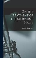 On the Treatment of the Morphine Habit
