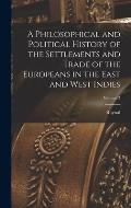 A Philosophical and Political History of the Settlements and Trade of the Europeans in the East and West Indies; Volume 3