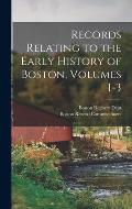 Records Relating to the Early History of Boston, Volumes 1-3