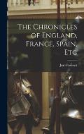 The Chronicles of England, France, Spain, Etc