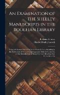 An Examination of the Shelley Manuscripts in the Bodleian Library: Being a Collation Thereof With the Printed Texts, Resulting in the Publication of S