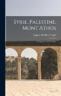 Syrie, Palestine, Mont Athos: Voyage Au Pays Du Pass?