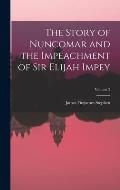 The Story of Nuncomar and the Impeachment of Sir Elijah Impey; Volume 2