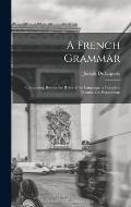 A French Grammar: Containing, Besides the Rules of the Language, a Complete Treatise On Prepositions