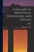 A History of Inventions, Discoveries, and Origins; Volume 2