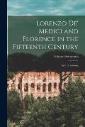 Lorenzo De' Medici and Florence in the Fifteenth Century: By E. Armstrong