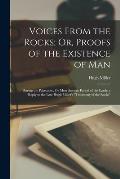 Voices From the Rocks; Or, Proofs of the Existence of Man: During the Pal?ozoic, Or Most Ancient Period of the Earth. a Reply to the Late Hugh Miller'
